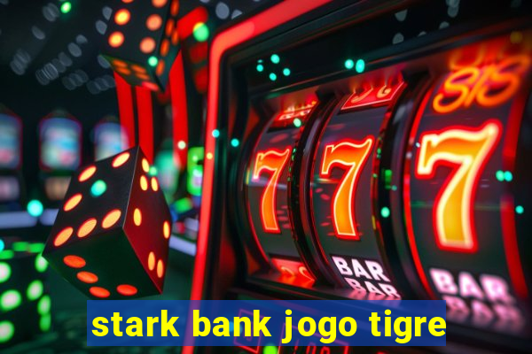 stark bank jogo tigre